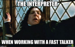 snape from Harry Potter looks scared with caption that says the interpreter when working with fast talkers