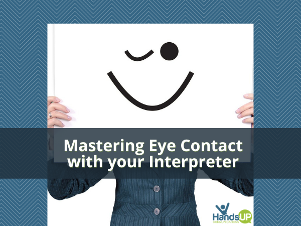 Mastering Eye Contact with the Interpreter